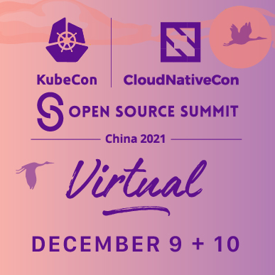 KubeCon + CloudNativeCon + Open Source Summit China 2021 Virtual